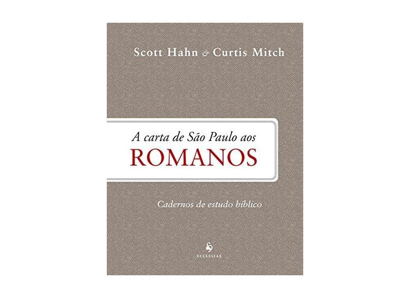 A Carta de São Paulo Aos Romanos - Cadernos de Estudos Bíblicos - Hahn, Scott; Mitch, Curtis - 9788584910373