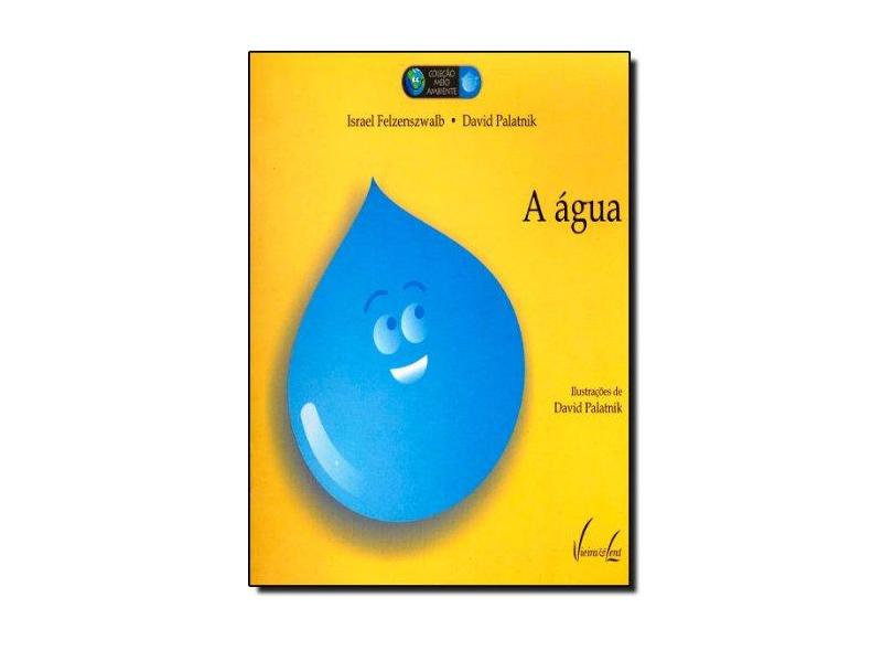 A Água - Col. Meio Ambiente - Felzenszwalb, Israel; Palatnik, David - 9788588782778