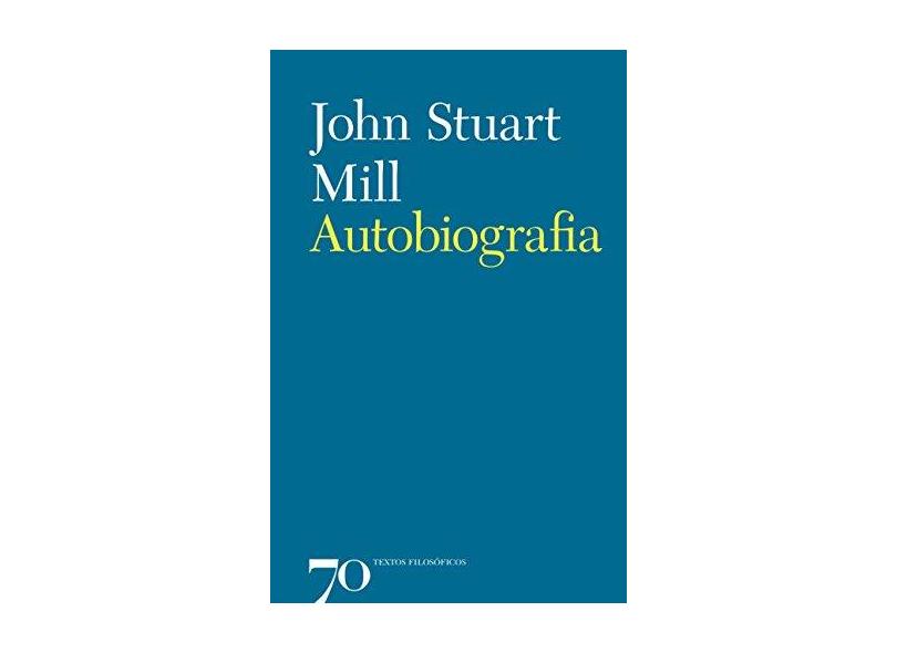 Autobiografia - John Stuart Mill - 9789724419268