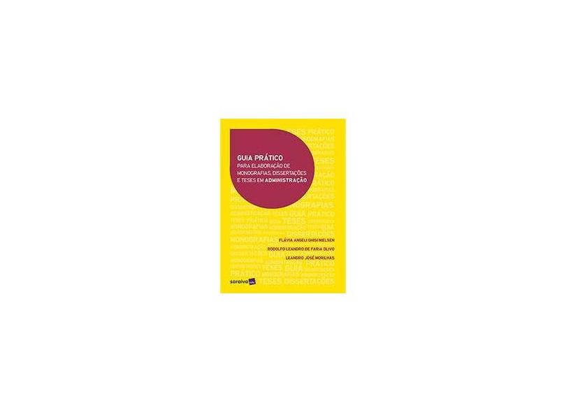 Guia Prático Para Elaboração de Monografias, Dissertações e Teses em Administração - Flávia Angeli Ghisi Nielsen - 9788547223113