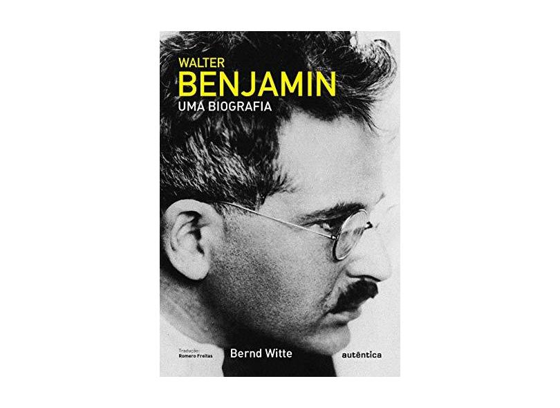Walter Benjamin - Uma Biografia - Witte, Bernd - 9788582179871