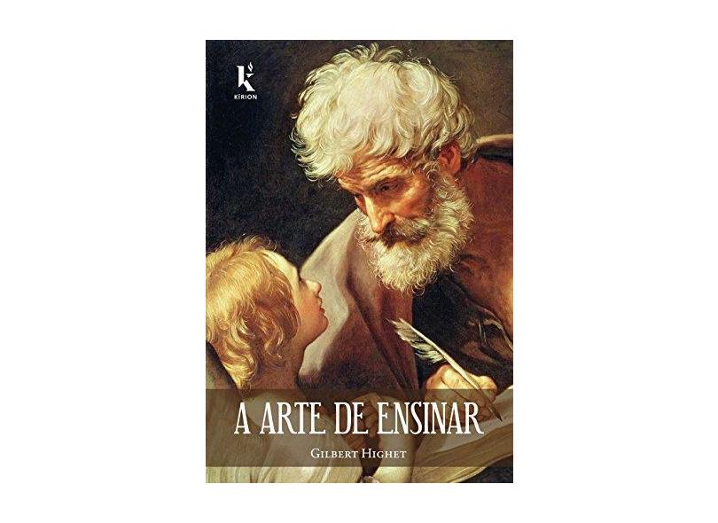 A Arte de Ensinar - Gilbert Highet - 9788594090072