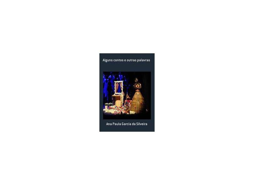 eBook Alguns Contos E Outras Palavras - Ana Paula Garcia Da Silveira - 9788591970803
