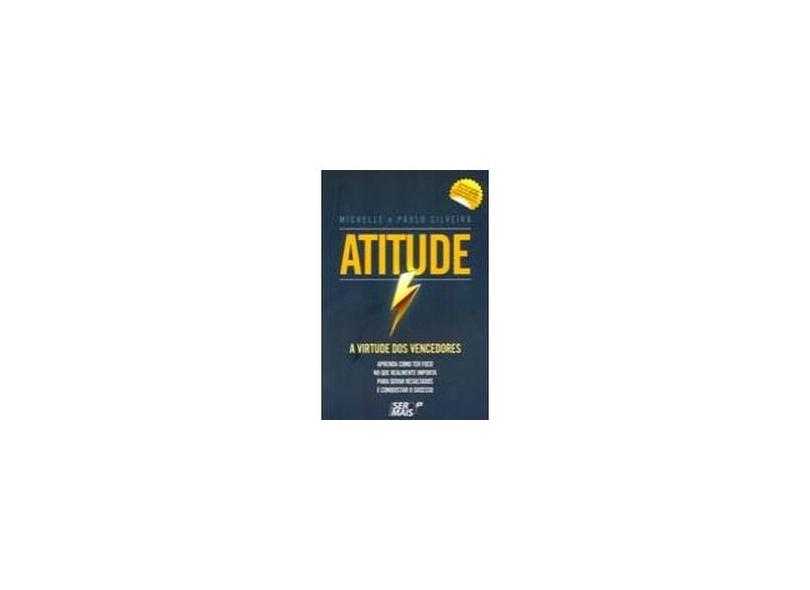 Atitude - A Virtude Dos Vencedores - Michelle; Silveira, Paulo - 9788563178473