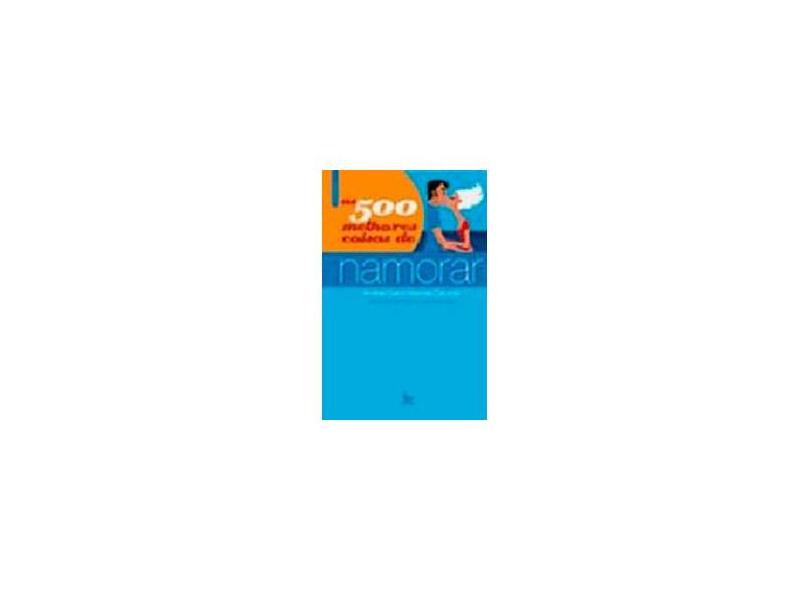 As 500 Melhores Coisas De Namorar - Capa Comum - 9788587431950