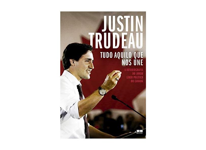 Tudo Aquilo Que Nos Une - Trudeau, Justin - 9788546500567