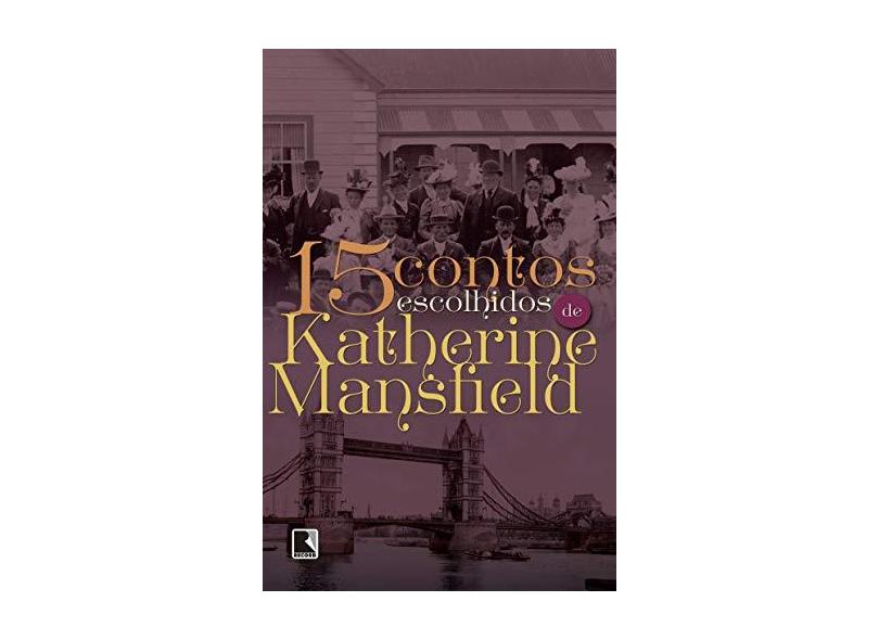 15 Contos Escolhidos de Katherine Mansfield - Katherine Mansfield - 9788501108197