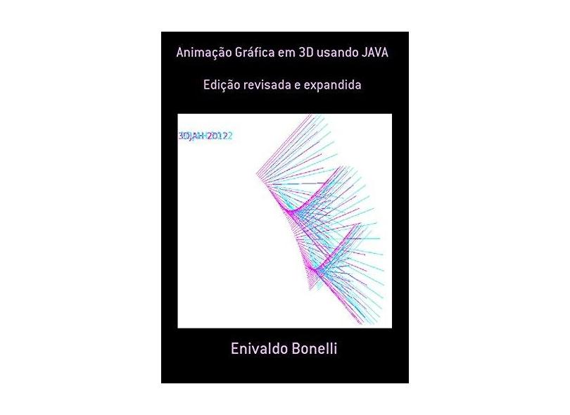 Animação Gráfica em 3D Usando Java - Enivaldo Bonelli - 9788591880201