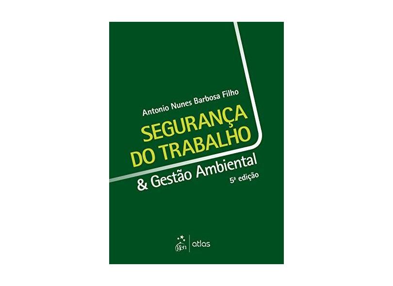 Segurança do Trabalho & Gestão Ambiental - Antonio Nunes Barbosa Filho - 9788597018318
