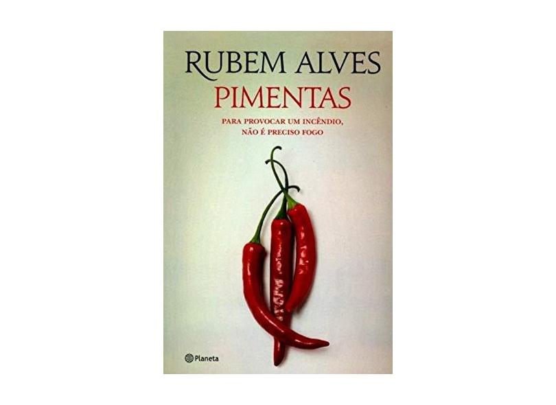 Pimentas - Para Provocar Um Incêdio, Não É Preciso Fogo - 2ª Ed. 2014 - Alves, Rubem - 9788542204490