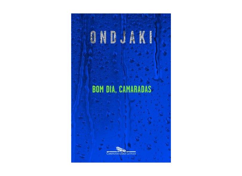 Bom Dia, Camaradas - Ondjaki; Ondjaki; Ondjaki - 9788535923766