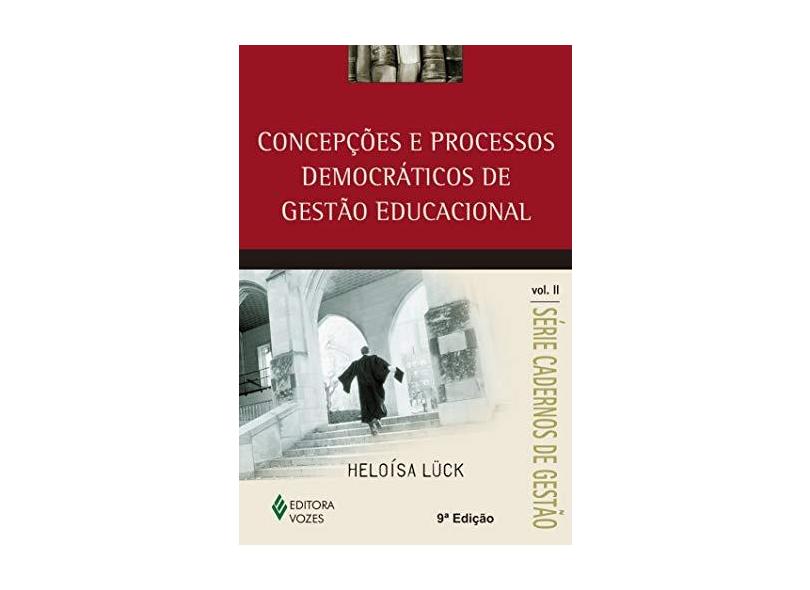 Concepções e Processos Democráticos de Gestão Educacional - Vol. II - Série Cadernos de Gestão - Luck, Heloisa - 9788532632944