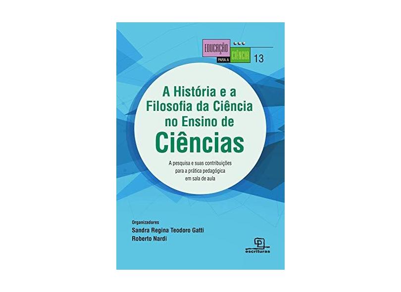 A História e A Filosofia da Ciência No Ensino de Ciências - Série Educação Para Ciência - Nardi, Roberto - 9788575316368