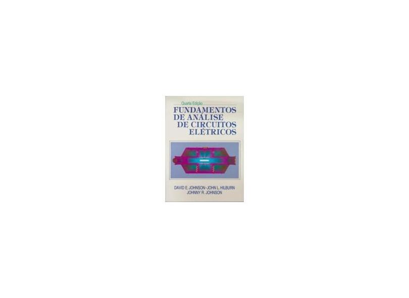 Fundamentos De Analise De Circuitos Eletricos - David E. Johnson, Johnny R. Hilburn - 9788521612384