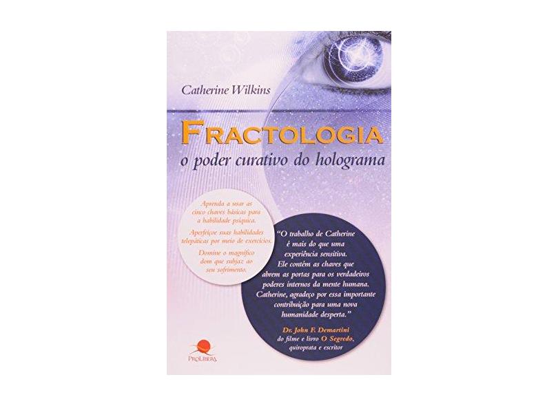 Fractologia. O Poder Curativo Do Holograma - Catherine Wilkins - 9788561080129