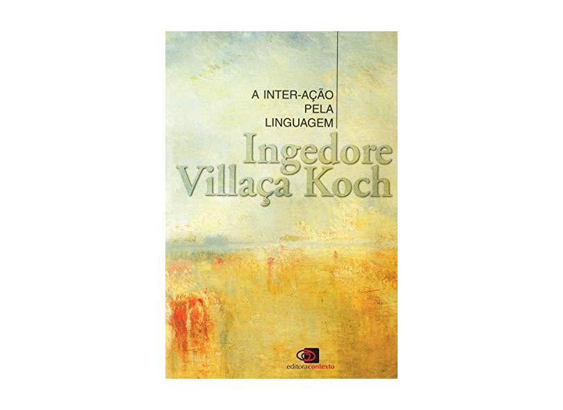 A Inter-acao Pela Linguagem - Col. Repensando À Língua Portuguesa - Koch, Ingedore Grunfeld Villaça - 9788572440257