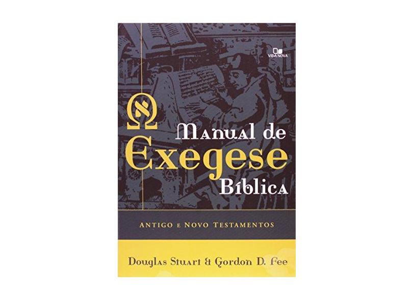 Manual de Exegese Biblica - Antigo e Novo Testamentos - Fee, Gordon Donald; Stuart, Douglas - 9788527503860