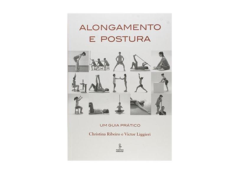 Alongamento e Postura - Um Guia Prático - Liggieri, Victor; Ribeiro, Christina - 9788532310484