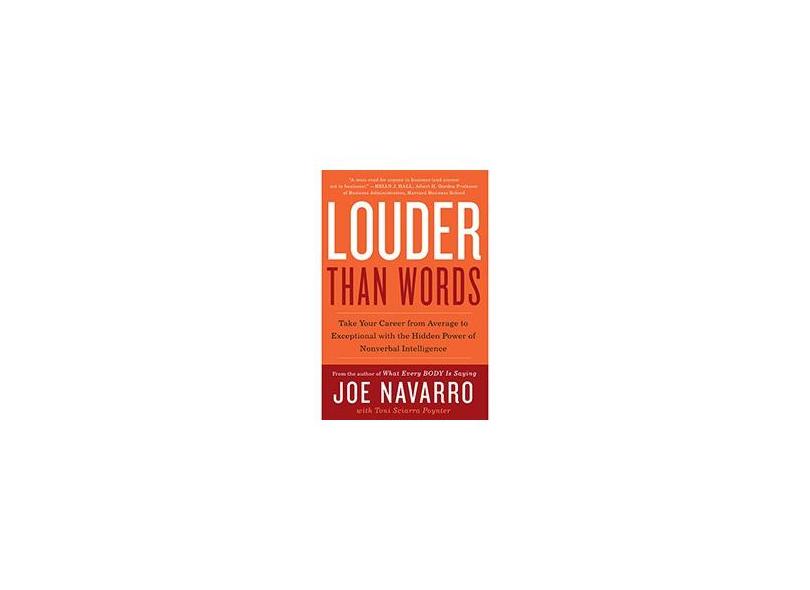 Louder Than Words: Take Your Career From Average To Exceptional With The Hidden Power Of Nonverbal Intelligence - Joe Navarro - 9780062015044