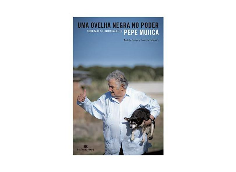 Uma Ovelha Negra No Poder: Confissões E Intimidades De Pepe Mujica - Danza, Andrés; Tulbovitz, Ernesto - 9788528620337