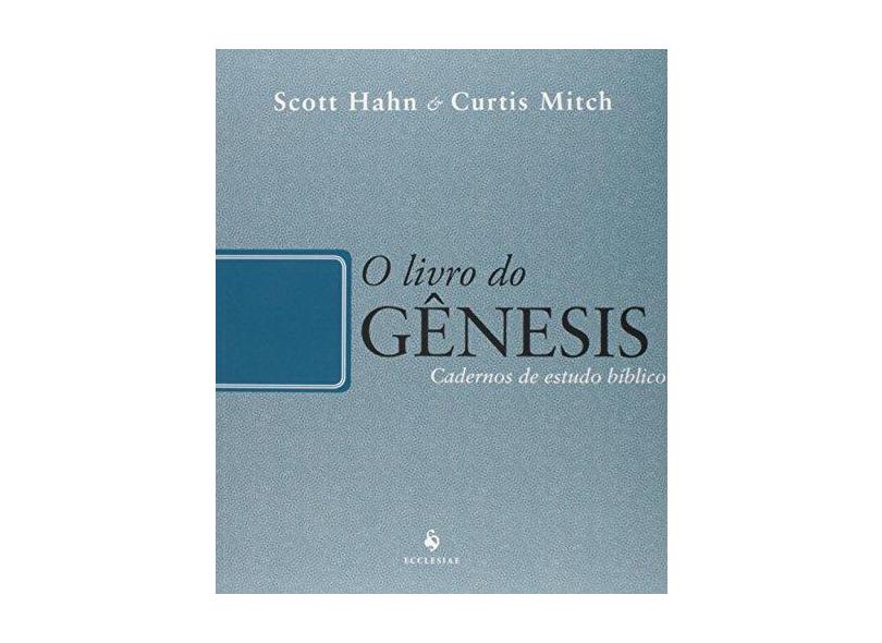 O Livro do Gênesis - Cadernos de Estudo Bíblico - Hahn, Scott; Mitch, Curtis - 9788584910175