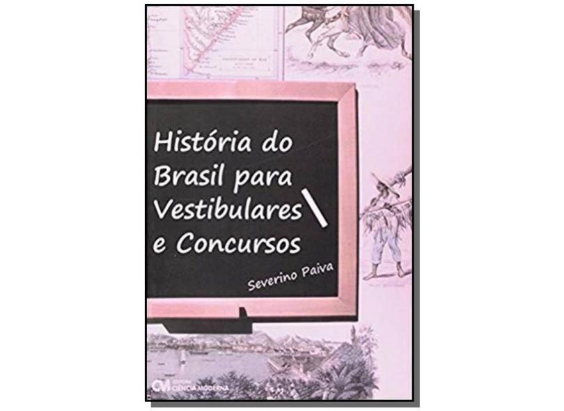 História do Brasil para Vestibulares e Concursos - Paiva, Severino - 9788573938142