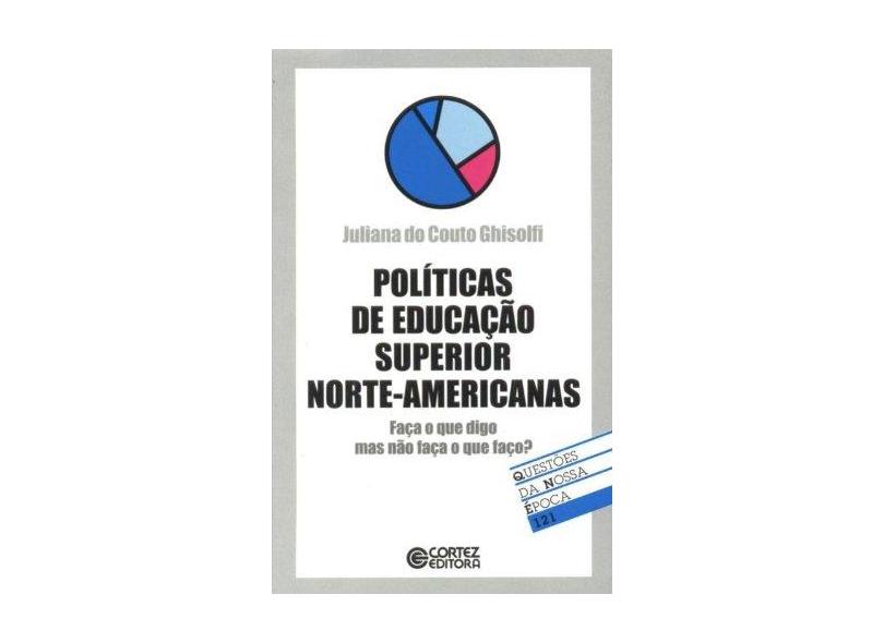 Políticas de Educação Superior Norte-Americanas - Col. Questões da Nossa Época - Ghisolfi, Juliana Do Couto - 9788524910876
