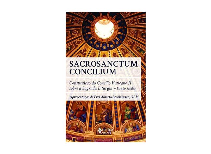 Sacrosanctum Concilium: Constituição do Concílio Vaticano II Sobre a Sagrada Liturgia - Frei Alberto Beckhäuser - 9788532646583