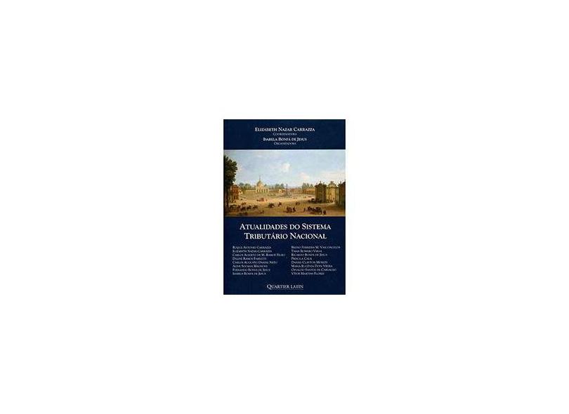 Atualidades do Sistema Tributário Nacional - Carrazza, Elizabeth Nazar - 9788576747857