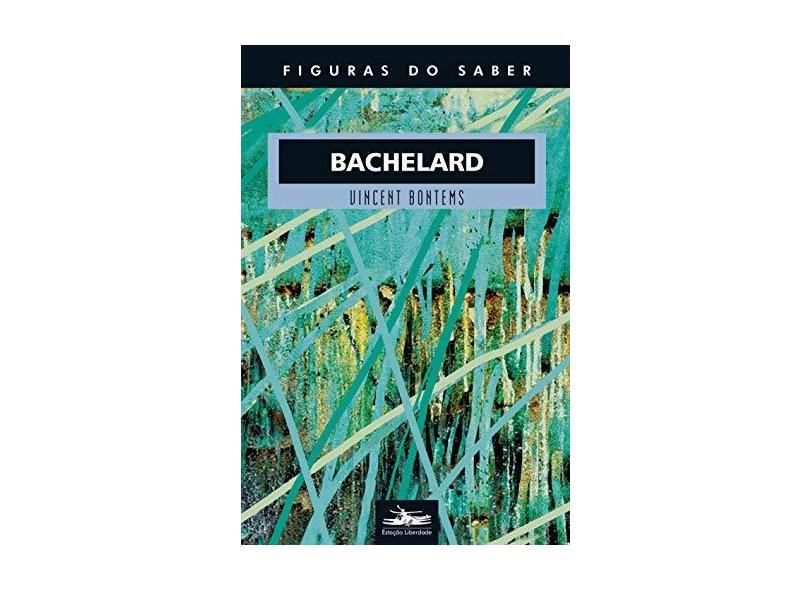 Bachelard - Coleção Figuras do Saber 30 - Vincent Bontems - 9788574482835