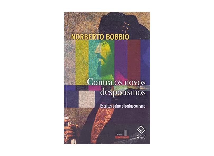 Contra os Novos Despotismos. Escritos Sobre o Berlusconismo - Bobbio Norberto - 9788539306534