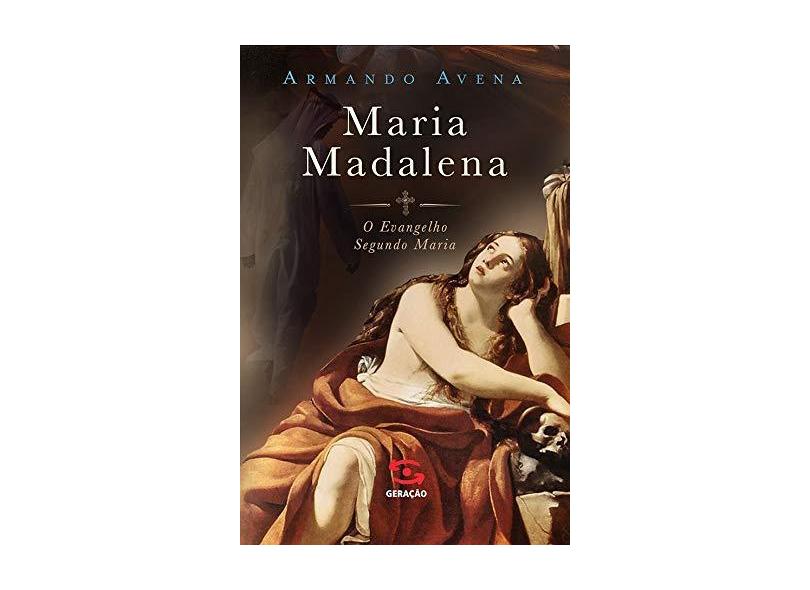 Maria Madalena - O Evangelho Segundo Maria - Avena, Armando - 9788581304076