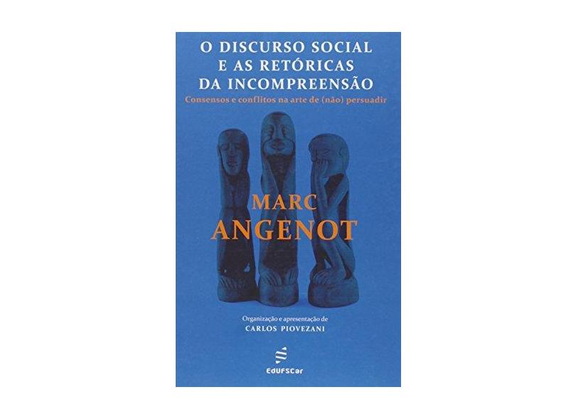 Discurso Social E As Retoricas Da Incompreensao, O - Consensos E Confl - Marc Angenot - 9788576004097