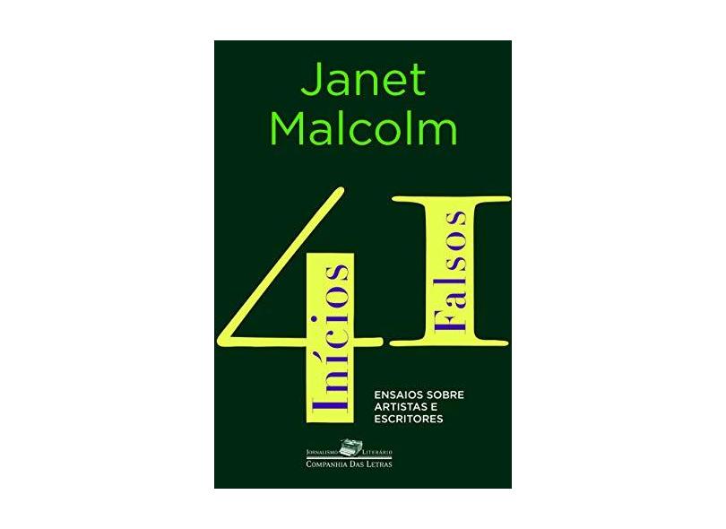 41 Inícios Falsos - Ensaios Sobre Artistas E Escritores - Janet Malcolm - 9788535926798