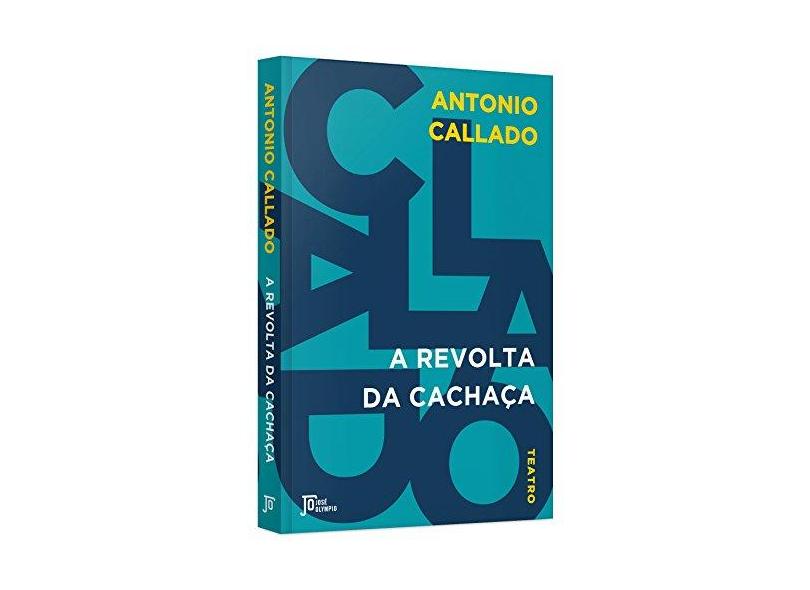 A Revolta Da Cachaça - Callado, Antonio - 9788503012669