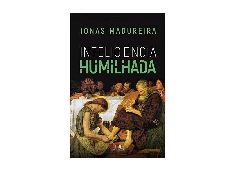 Inteligência Humilhada - Jonas Madureira - 9788527507370