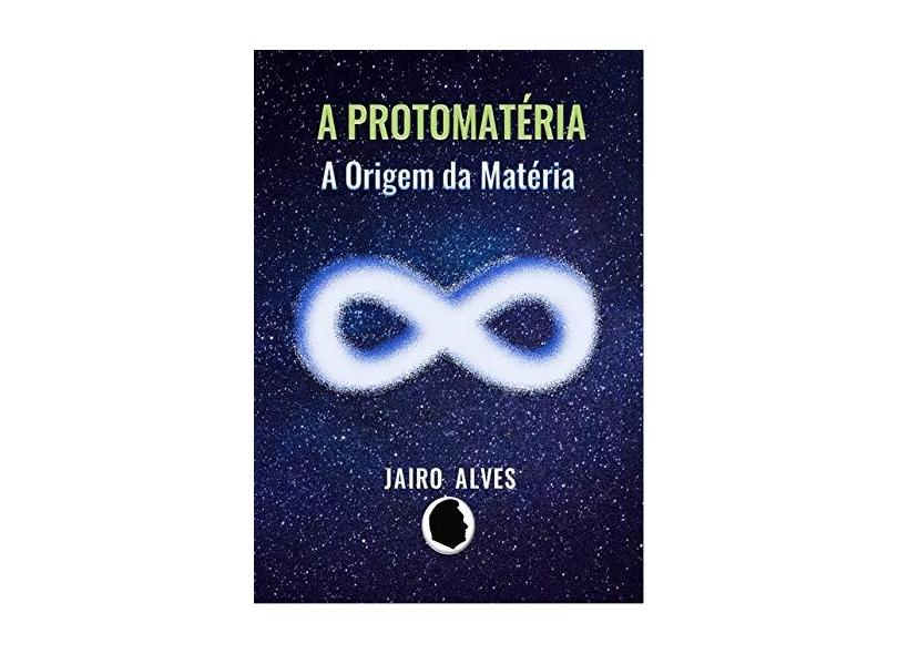 A Protomatéria - Jairo Alves - 9788590735434