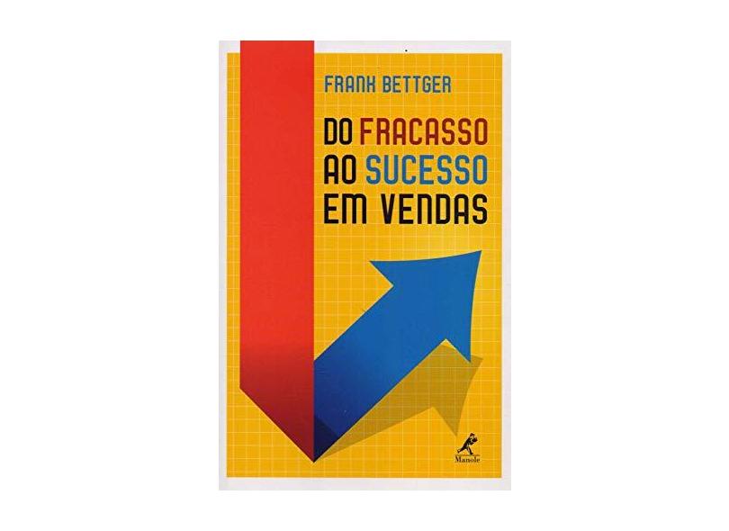Do Fracasso ao Sucesso em Vendas - Frank Bettger - 9788520456859