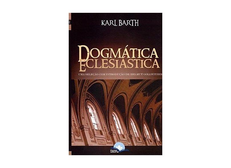 Dogmática Eclesiática - Uma Seleção Com Introdução de Helmut Gollwitzer - Barth, Karl - 9788592509583