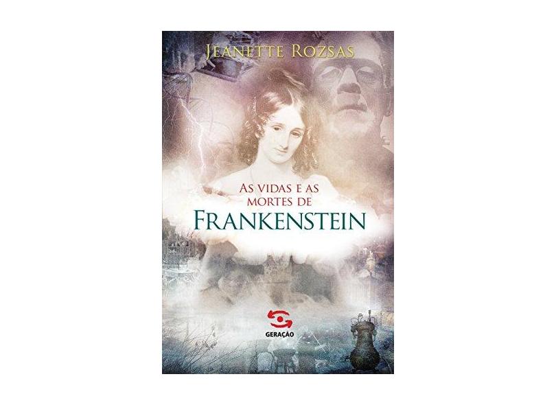 As Vidas e As Mortes de Frankenstein - Rozsas, Jeanette - 9788581303277