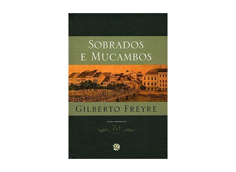 Sobrados e Mucambos - Edição Comemorativa 70 Anos - Freyre, Gilberto - 9788526011755