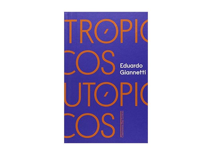 Trópicos Utópicos - Uma Perspectiva Brasileira Da Crise Civilizatória - Eduardo Giannetti - 9788535927429