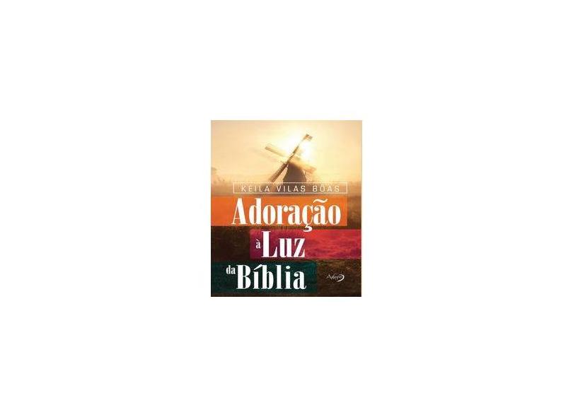 Adoração à Luz Da Bíblia - Keila Vilas Bôas - 9788582161647