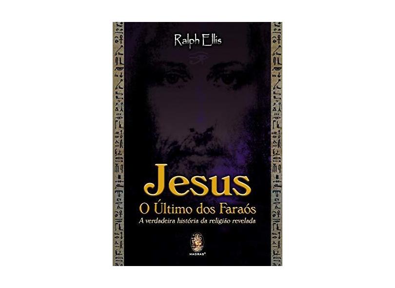 Jesus - O Último dos Faraós - Ellis, Ralph D. - 9788537003848