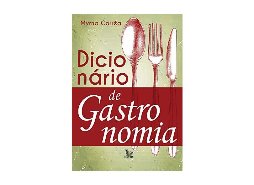 Dicionário de Gastronomia - Myrna Corrêa - 9788582302521