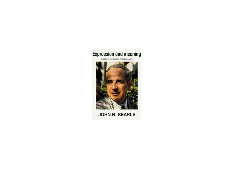 Expression And Meaning - Studies in the Theory of Speech - John R. Searle - 9780521313933