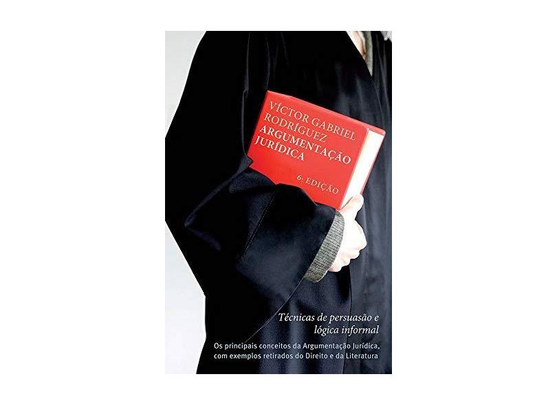 Argumentação Jurídica Técnicas de Persuasão e Lógica Informal - 6ª Ed. 2015 - Rodríguez, Víctor Gabriel - 9788578279516