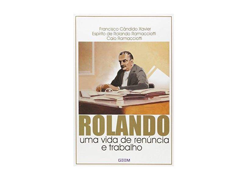 Rolando Uma Vida de Renúncia e Trabalho - Francisco Cândido Xavier - 9788570461162