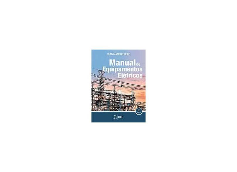 Manual de Equipamentos Elétricos - João Mamede Filho - 9788521622116