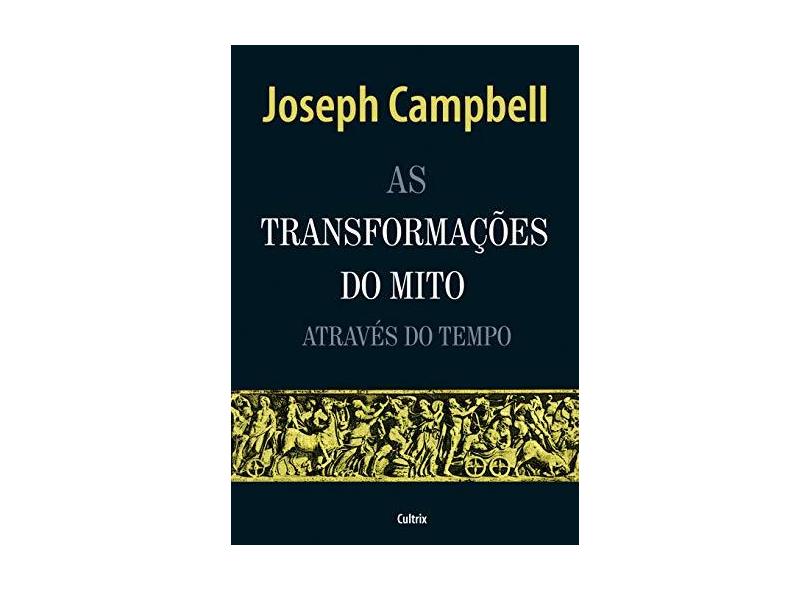 As Transformações do Mito Através do Tempo - Volume 1 - Joseph Campbell - 9788531612954